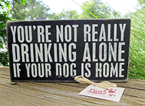You Are Not Drinking Alone When the Dog is Home Signs | Dog Lover